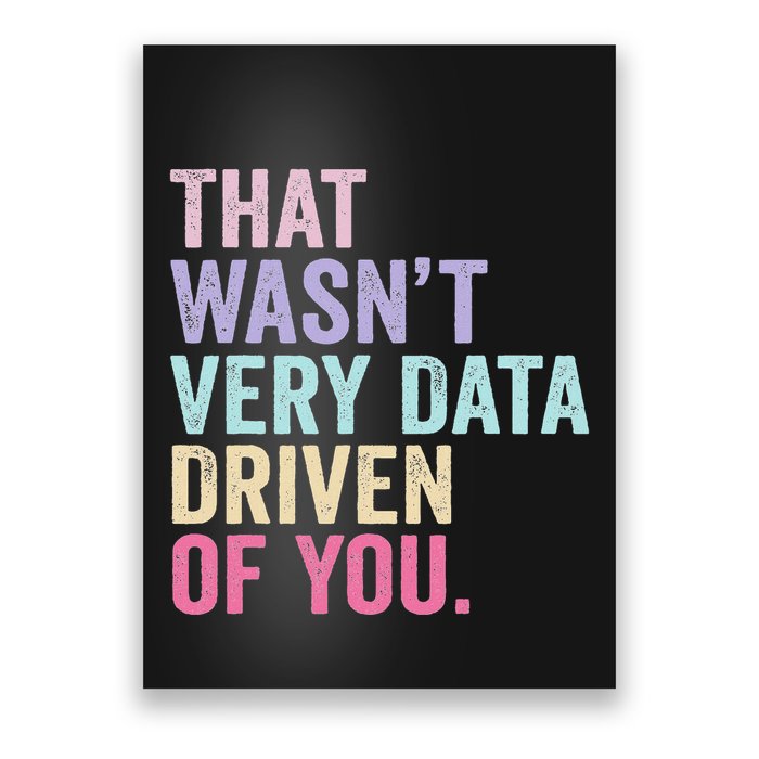 That WasnT Very Data Driven Of You Funny Data Analyst Geek Poster