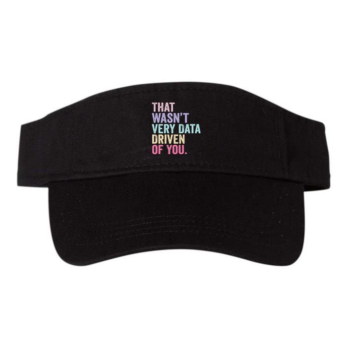 That WasnT Very Data Driven Of You Funny Data Analyst Geek Valucap Bio-Washed Visor