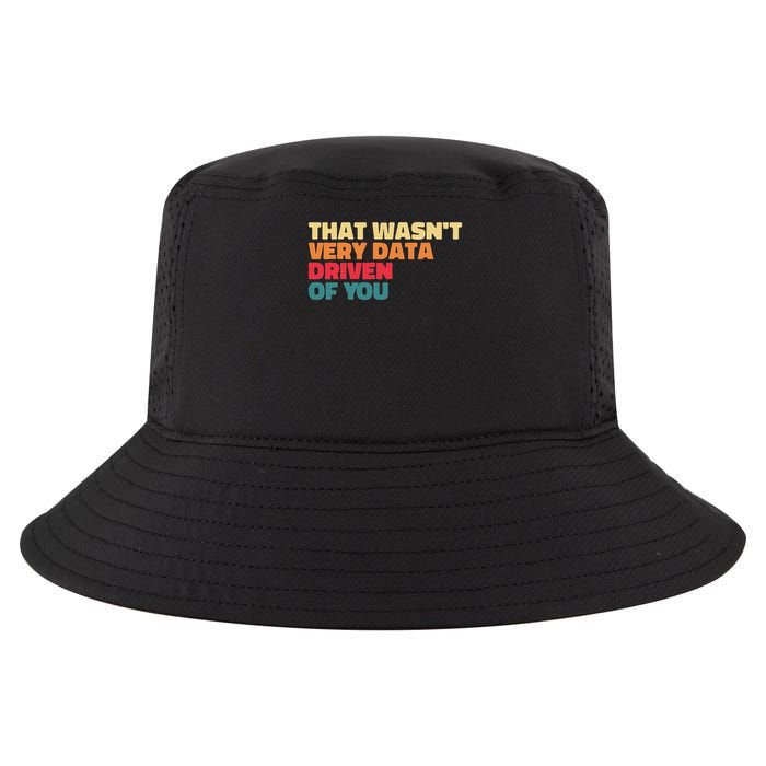 That Wasn't Very Data Driven Of You Funny Data Analyst Geek Cool Comfort Performance Bucket Hat