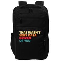 That Wasn't Very Data Driven Of You Funny Data Analyst Geek Impact Tech Backpack