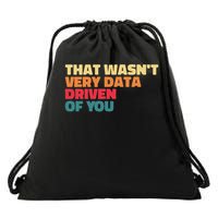 That Wasn't Very Data Driven Of You Funny Data Analyst Geek Drawstring Bag