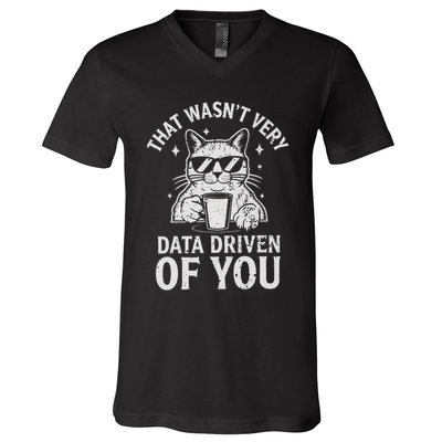 That Wasnt Very Data Driven of You Funny Cat Data Analyst V-Neck T-Shirt