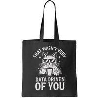 That Wasnt Very Data Driven of You Funny Cat Data Analyst Tote Bag