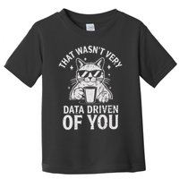 That Wasnt Very Data Driven of You Funny Cat Data Analyst Toddler T-Shirt