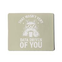 That Wasnt Very Data Driven of You Funny Cat Data Analyst Mousepad