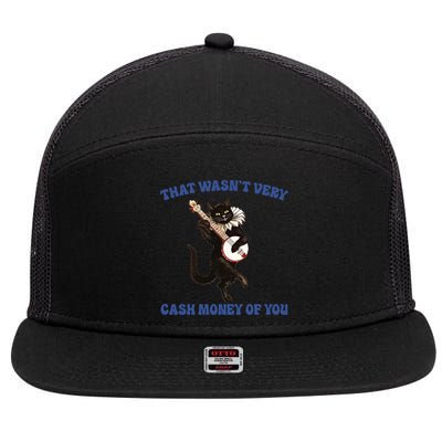 That WasnT Very Cash Money Of You 7 Panel Mesh Trucker Snapback Hat