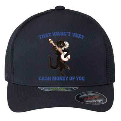 That WasnT Very Cash Money Of You Flexfit Unipanel Trucker Cap