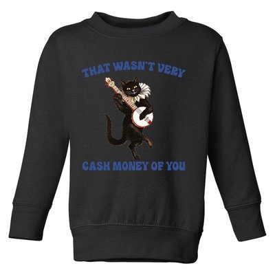 That WasnT Very Cash Money Of You Toddler Sweatshirt