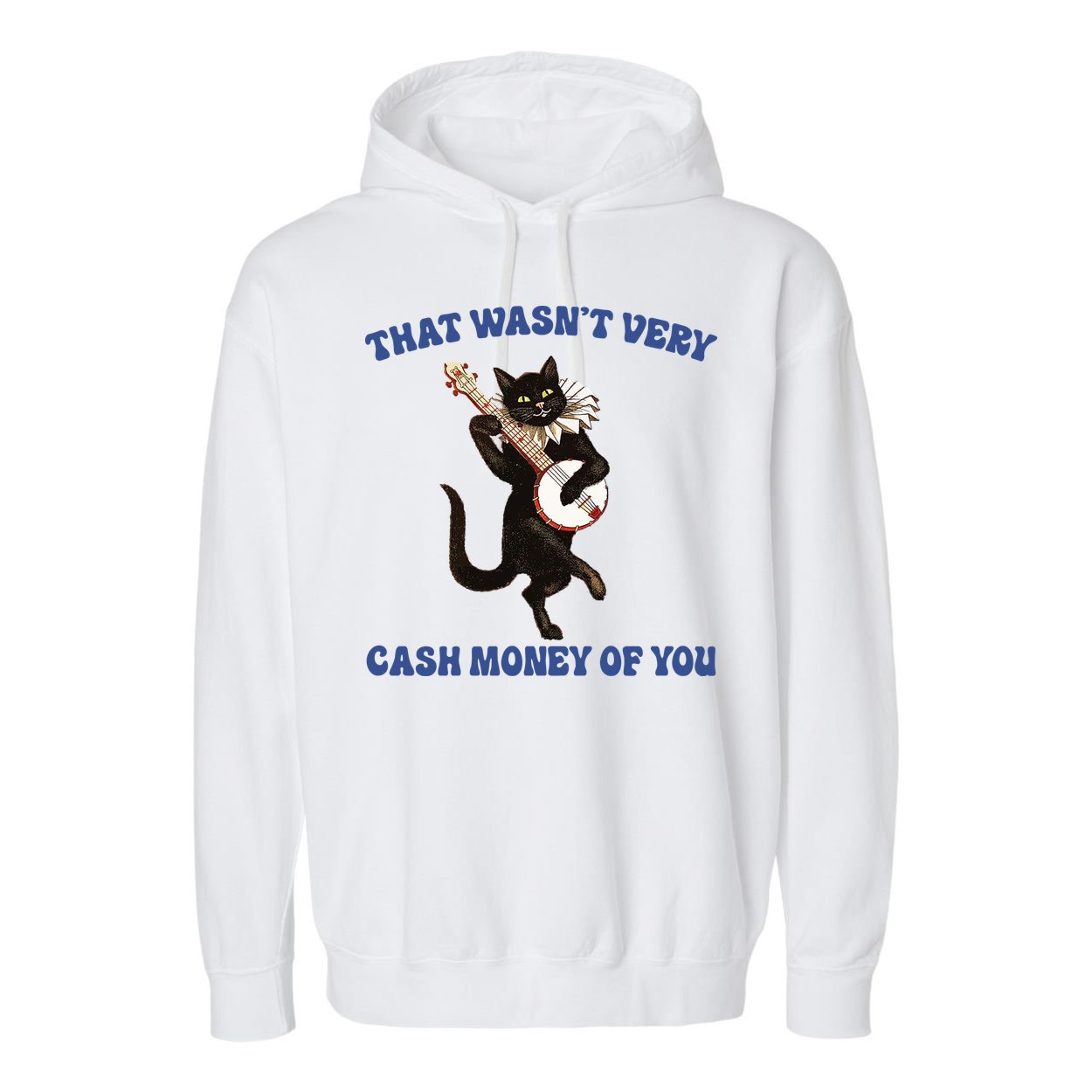 That WasnT Very Cash Money Of You Garment-Dyed Fleece Hoodie