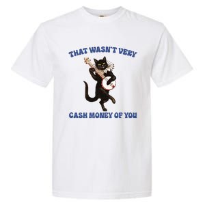 That WasnT Very Cash Money Of You Garment-Dyed Heavyweight T-Shirt