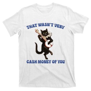 That WasnT Very Cash Money Of You T-Shirt