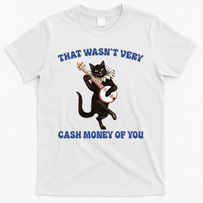 That WasnT Very Cash Money Of You T-Shirt
