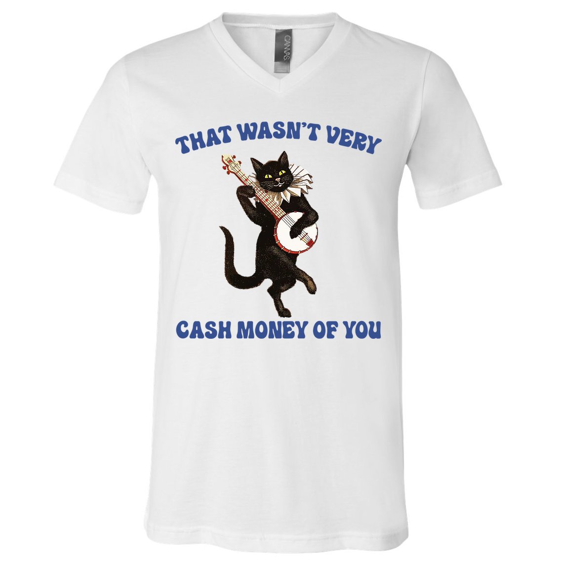 That WasnT Very Cash Money Of You V-Neck T-Shirt