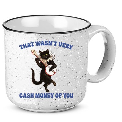 That WasnT Very Cash Money Of You 15oz Campfire Ceramic Mug