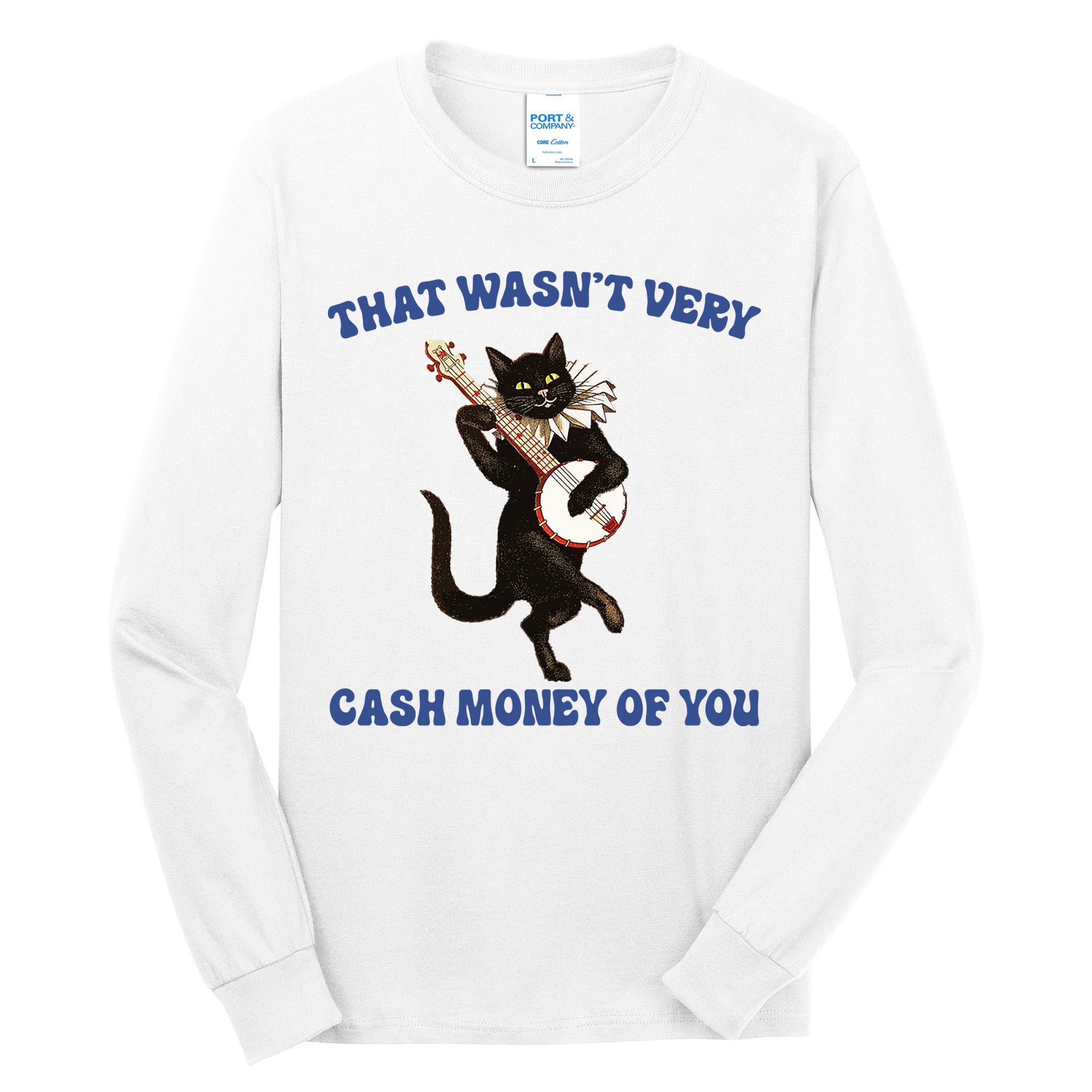That WasnT Very Cash Money Of You Tall Long Sleeve T-Shirt