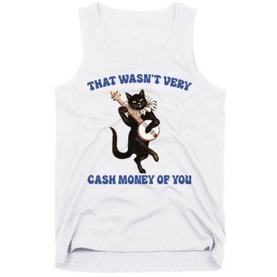 That WasnT Very Cash Money Of You Tank Top