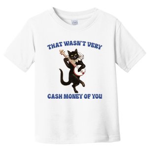 That WasnT Very Cash Money Of You Toddler T-Shirt