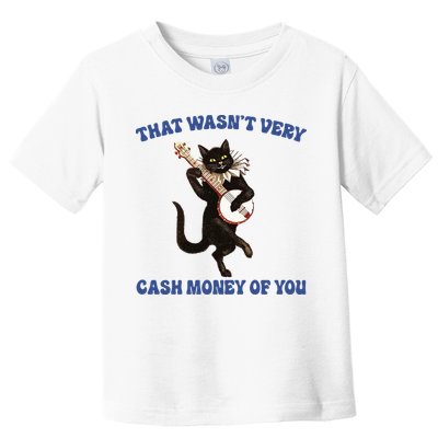 That WasnT Very Cash Money Of You Toddler T-Shirt