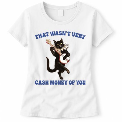 That WasnT Very Cash Money Of You Womens T-Shirt