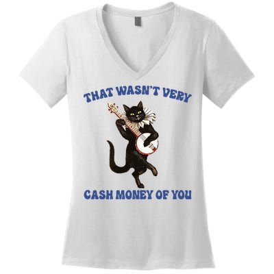 That WasnT Very Cash Money Of You Women's V-Neck T-Shirt