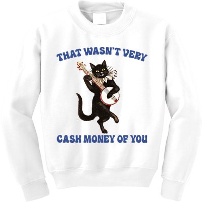 That WasnT Very Cash Money Of You Kids Sweatshirt