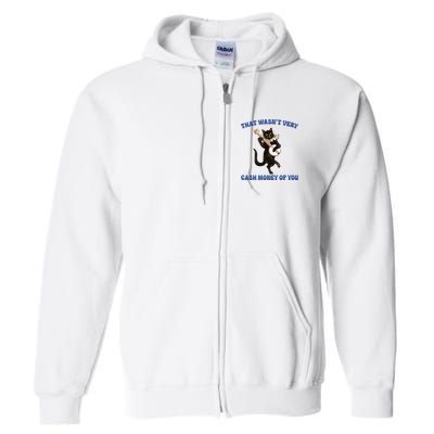 That WasnT Very Cash Money Of You Full Zip Hoodie