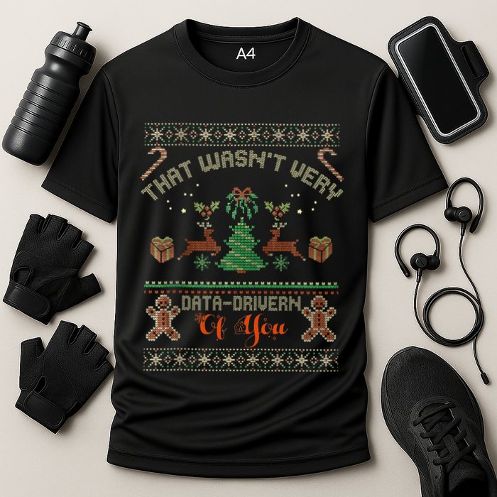 That WasnT Very Data Driven Of You Ugly Christmas Sweaters Performance Shirt