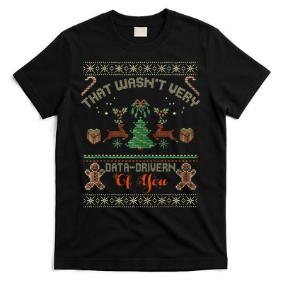 That WasnT Very Data Driven Of You Ugly Christmas Sweaters T-Shirt