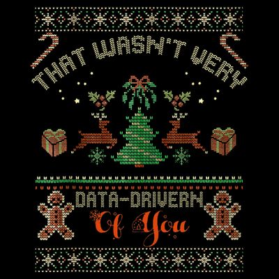 That WasnT Very Data Driven Of You Ugly Christmas Sweaters T-Shirt