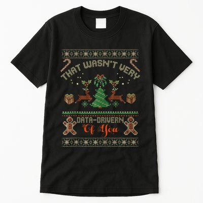 That WasnT Very Data Driven Of You Ugly Christmas Sweaters Tall T-Shirt