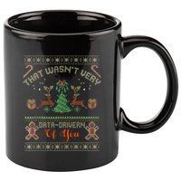 That WasnT Very Data Driven Of You Ugly Christmas Sweaters 11oz C Handle Ceramic Mug