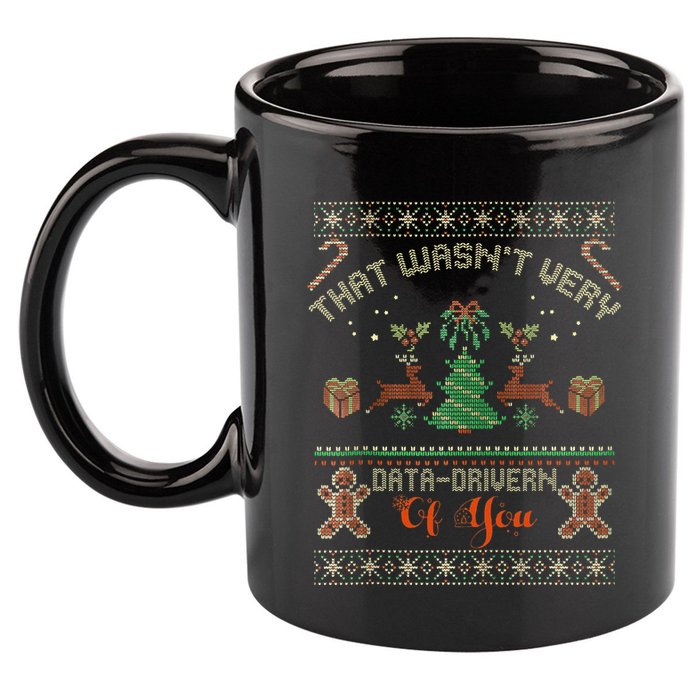 That WasnT Very Data Driven Of You Ugly Christmas Sweaters 11oz C Handle Ceramic Mug