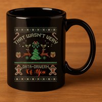 That WasnT Very Data Driven Of You Ugly Christmas Sweaters 11oz C Handle Ceramic Mug