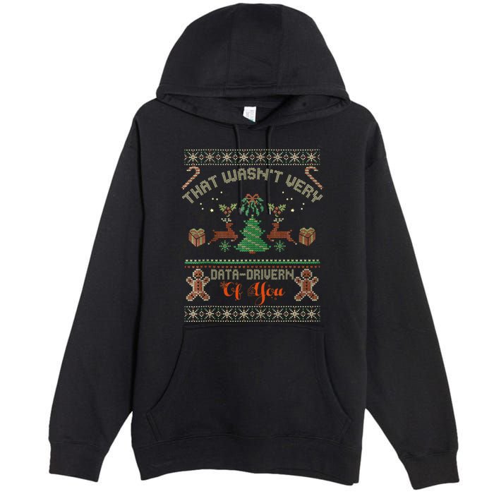 That WasnT Very Data Driven Of You Ugly Christmas Sweaters Premium Pullover Hoodie