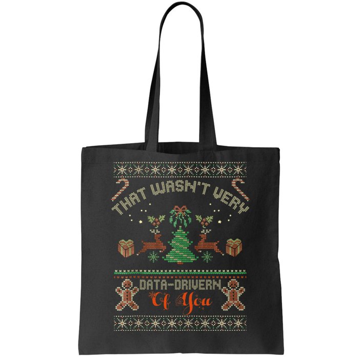 That WasnT Very Data Driven Of You Ugly Christmas Sweaters Tote Bag