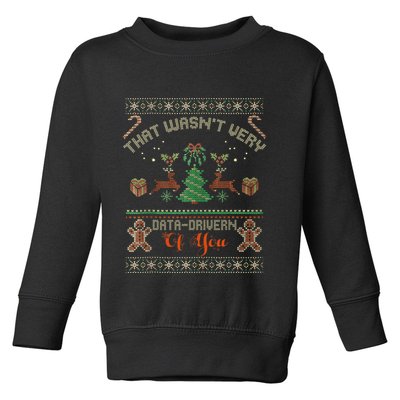 That WasnT Very Data Driven Of You Ugly Christmas Sweaters Toddler Sweatshirt
