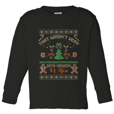 That WasnT Very Data Driven Of You Ugly Christmas Sweaters Toddler Long Sleeve Shirt