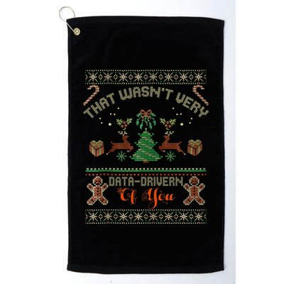That WasnT Very Data Driven Of You Ugly Christmas Sweaters Golf Towel