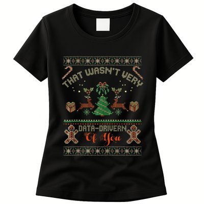 That WasnT Very Data Driven Of You Ugly Christmas Sweaters Womens T-Shirt