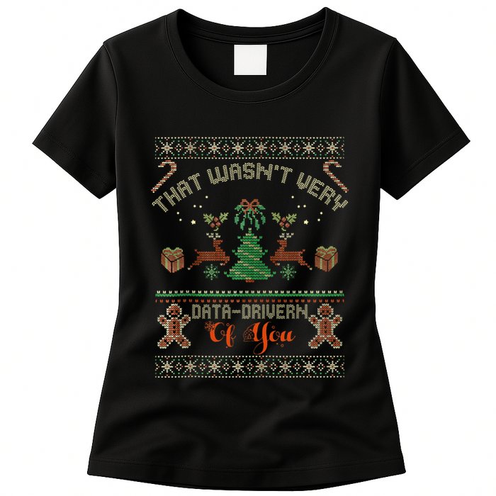That WasnT Very Data Driven Of You Ugly Christmas Sweaters Womens T-Shirt