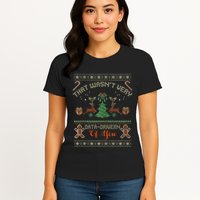 That WasnT Very Data Driven Of You Ugly Christmas Sweaters Womens T-Shirt