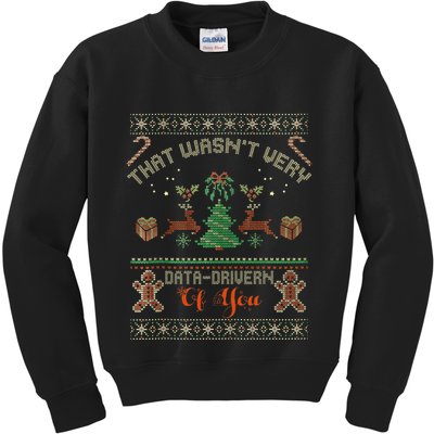 That WasnT Very Data Driven Of You Ugly Christmas Sweaters Kids Sweatshirt