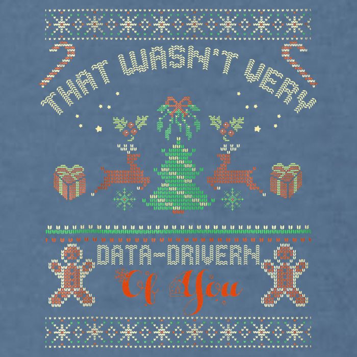 That WasnT Very Data Driven Of You Ugly Christmas Sweaters Garment-Dyed Sweatshirt