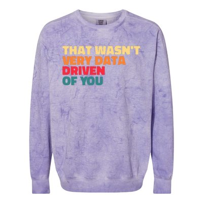 That WasnT Very Data Driven Of You Funny Data Analyst Geek Colorblast Crewneck Sweatshirt