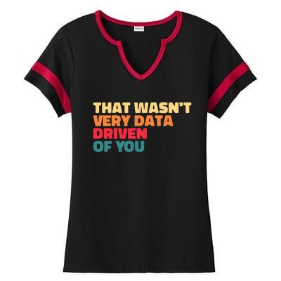 That WasnT Very Data Driven Of You Funny Data Analyst Geek Ladies Halftime Notch Neck Tee