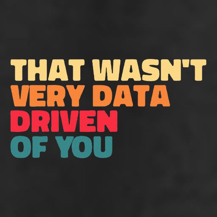 That WasnT Very Data Driven Of You Funny Data Analyst Geek 7 Panel Mesh Trucker Snapback Hat