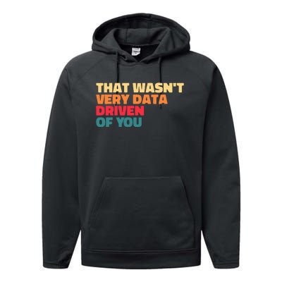 That WasnT Very Data Driven Of You Funny Data Analyst Geek Performance Fleece Hoodie