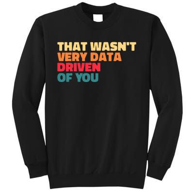 That WasnT Very Data Driven Of You Funny Data Analyst Geek Sweatshirt