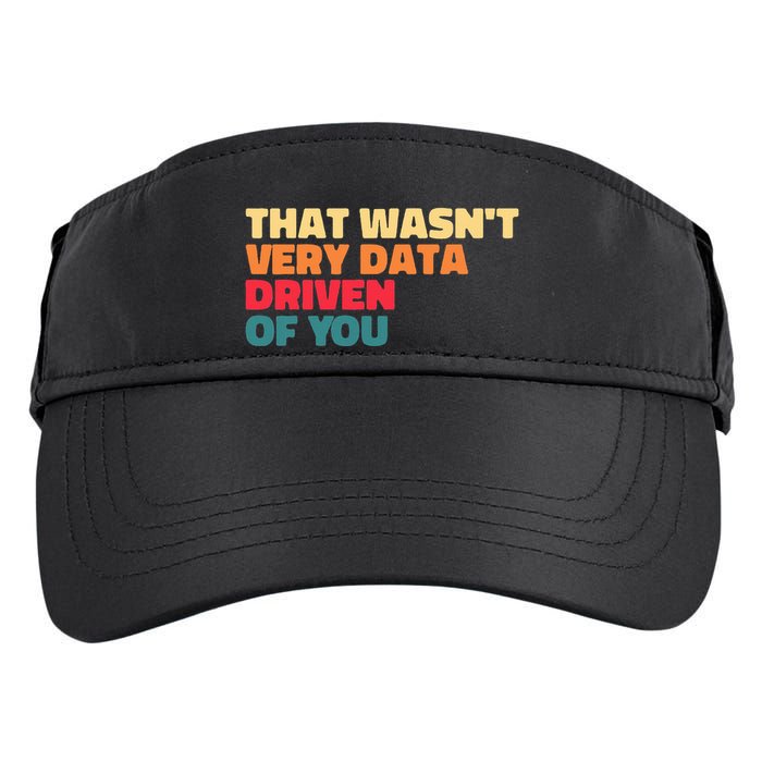 That WasnT Very Data Driven Of You Funny Data Analyst Geek Adult Drive Performance Visor