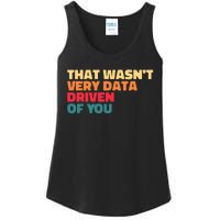 That WasnT Very Data Driven Of You Funny Data Analyst Geek Ladies Essential Tank